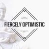 Fiercely Optimistic